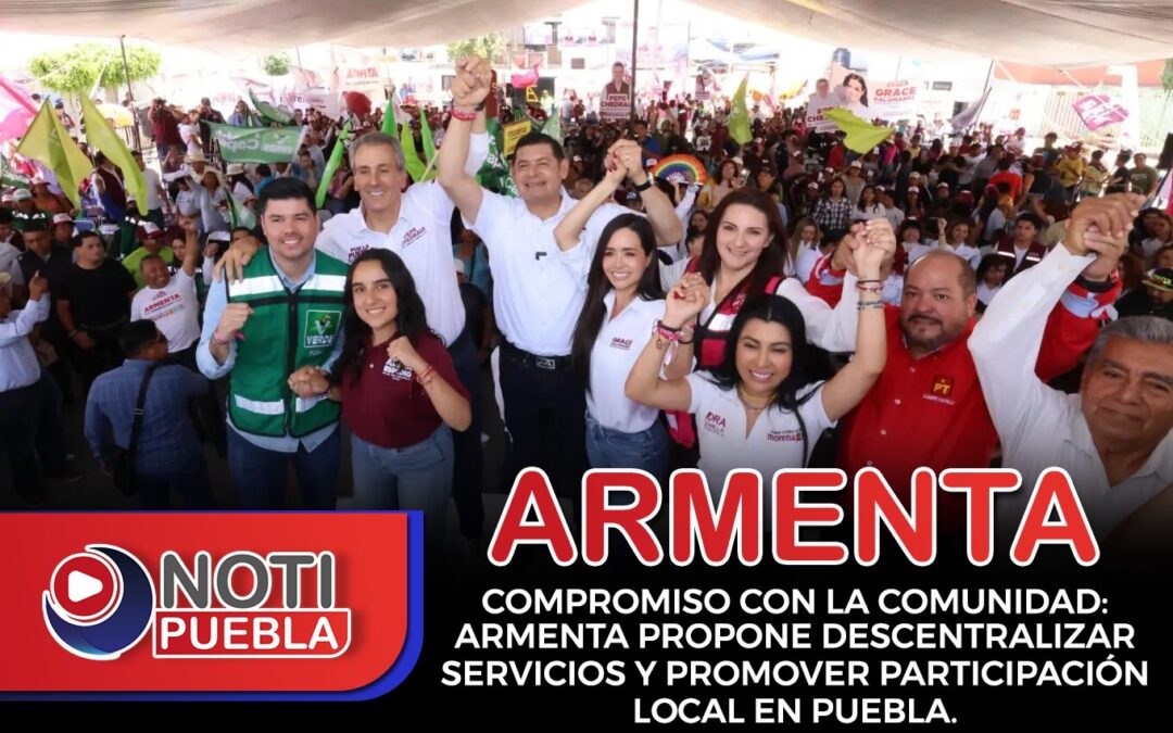 Compromiso con la comunidad: Armenta propone descentralizar servicios y promover participación local en Puebla.