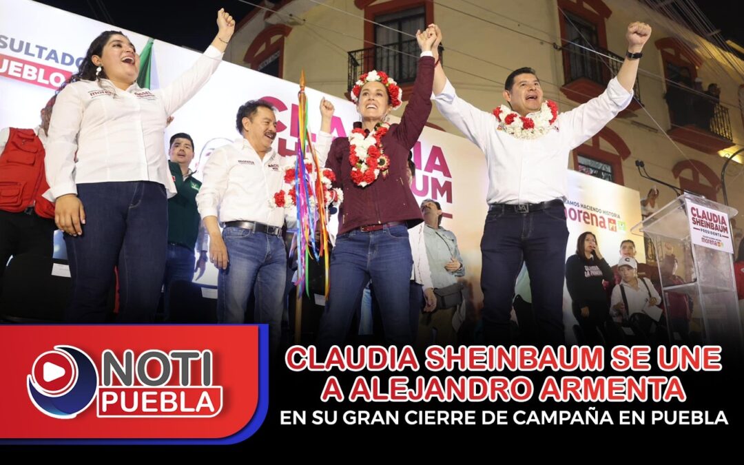 Claudia Sheinbaum se une a Alejandro Armenta en su gran cierre de campaña en Puebla