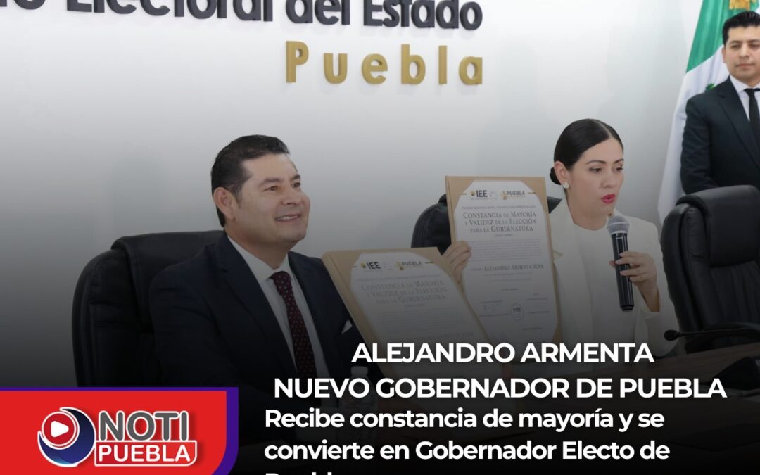 Alejandro Armenta recibe constancia de mayoría y se convierte en Gobernador Electo de Puebla